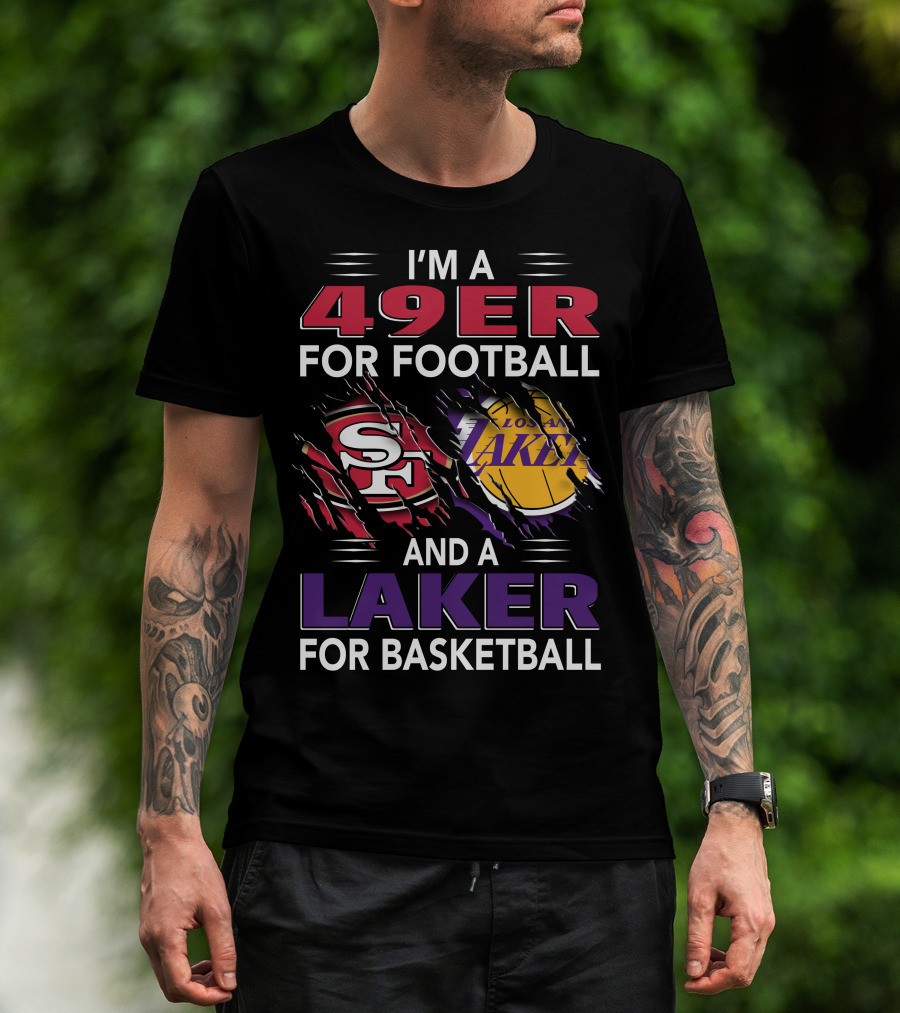 I'm A 49Er For Football And A Laker For Basketball T-Shirt