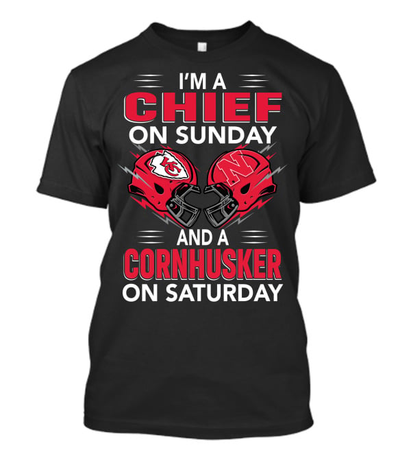 I'm A Chief On Sunday And A Cornhusker On Saturday T-Shirt
