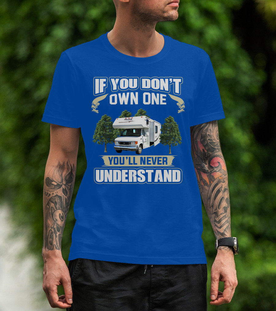 If You Don't Own One You'll Never Understand Triple E RV Regal Camper T-Shirt