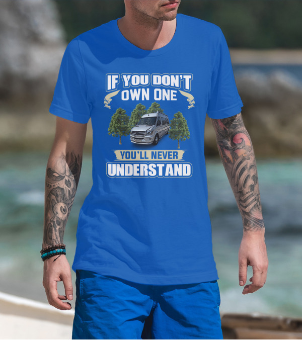If You Don’t Own One You’ll Never Understand Airstream Motor Coaches T-Shirt