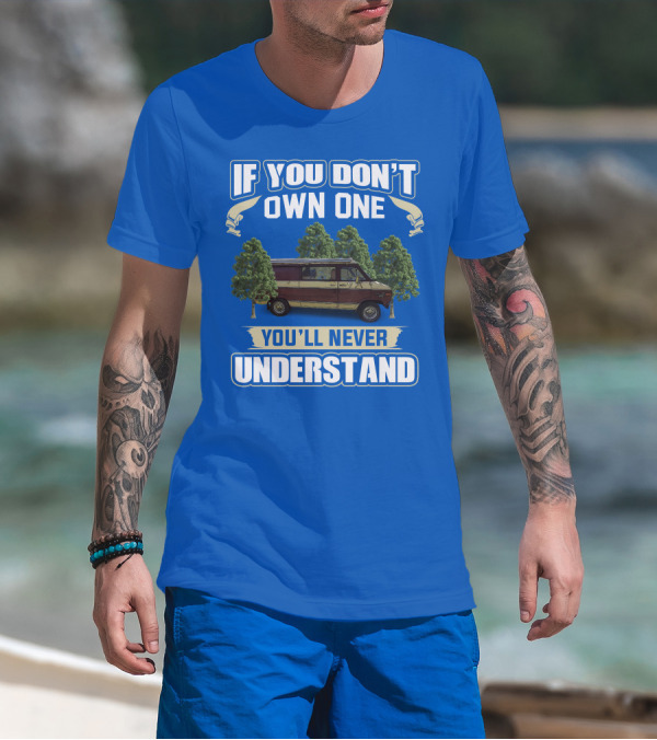 If You Don't Own One You'll Never Understand Van Camping T-Shirt