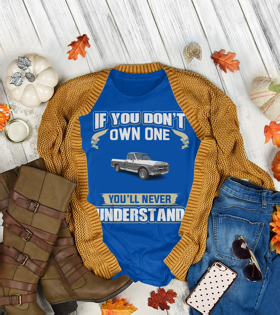 If You Don't Own One You'll Never Understand GMC Trucks Classic Pickup T-Shirt