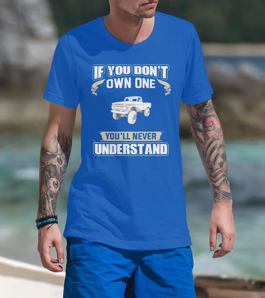 If You Don't Own One You'll Never Understand Chevy K20 T-Shirt