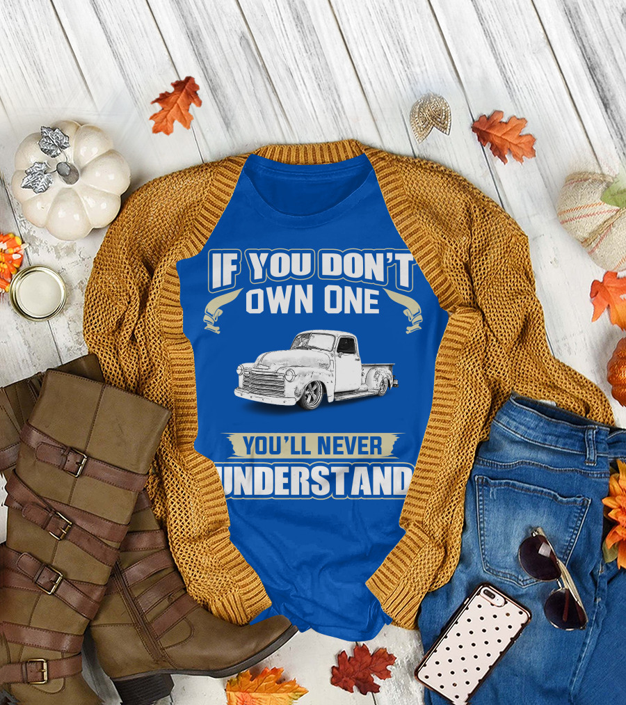 If You Don't Own One You'll Never Understand Chevrolet Trucks T-Shirt