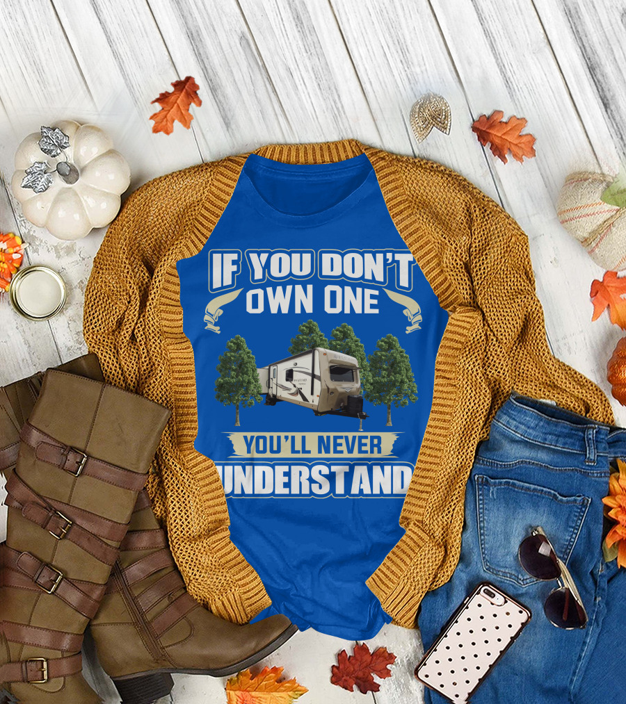 If You Don't Own One You'll Never Understand Rockwood Signature Ultra Lite Travel Trailer T-Shirt