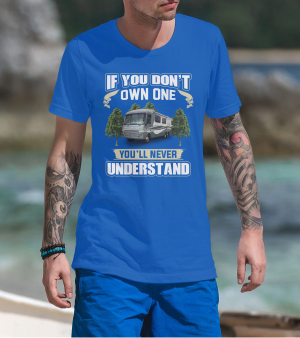 If You Don't Own One You'll Never Understand Pace Arrow Fleetwood 37C RV T-Shirt