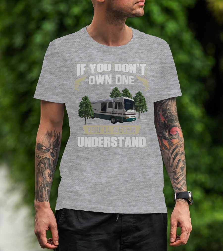 If You Don't Own One You'll Never Understand Dutchy RV T-Shirt