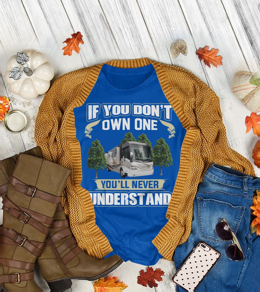 If You Don’t Own One You'll Never Understand Coachmen Pathfinder 404RB T-Shirt