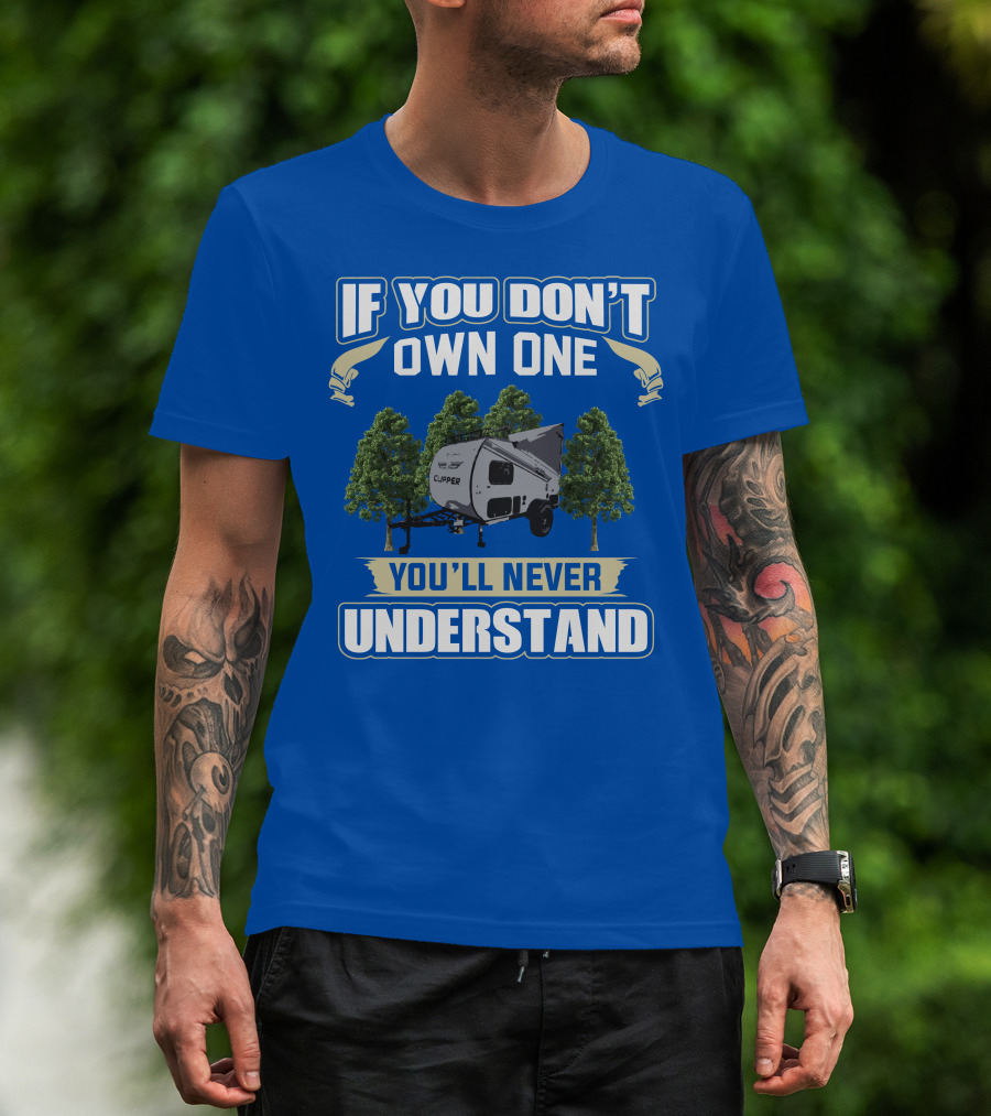 If You Don't Own One You'll Never Understand Coachmen Clipper Express 9.0 TD T-Shirt