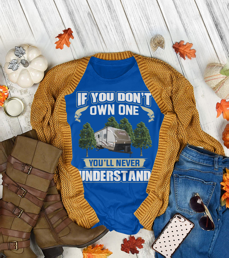Coleman Light 3015bh If You Don't Own One You'll Never Understand T-Shirt