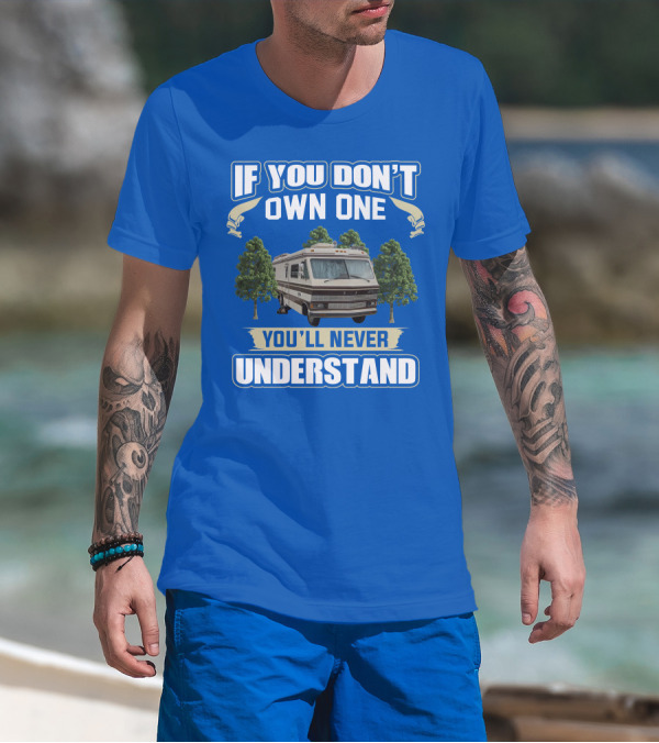 If You Don't Own One You'll Never Understand Apollo Motorhomes T-Shirt
