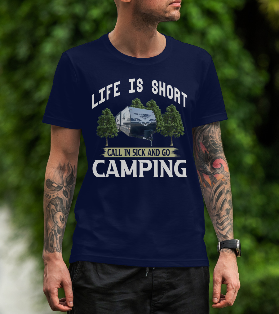 LIFE IS SHORT CALL IN SICK AND GO CAMPING TRANSCEND T-Shirt