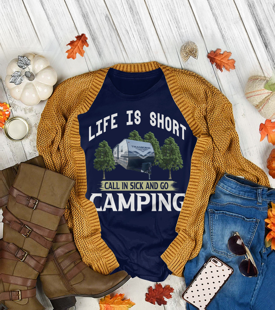 LIFE IS SHORT CALL IN SICK AND GO CAMPING TRANSCEND T-Shirt