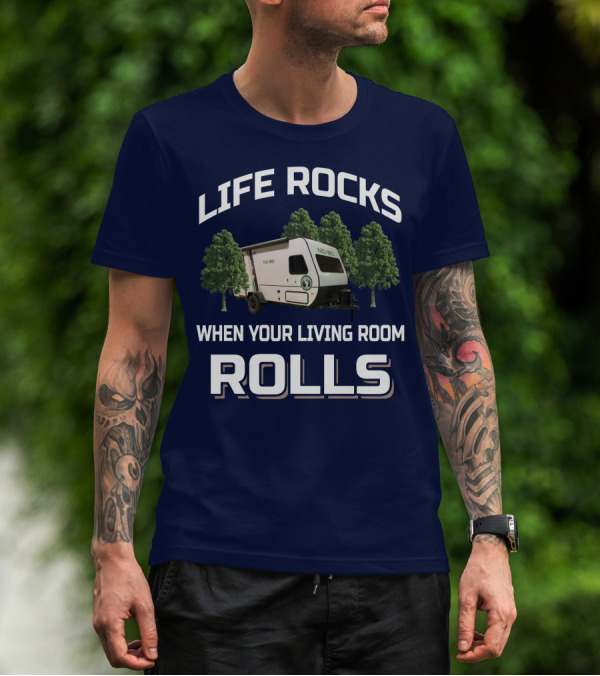 LIFE ROCKS WHEN YOUR LIVING ROOM ROLLS NO BOUNDARIES RV T-Shirt