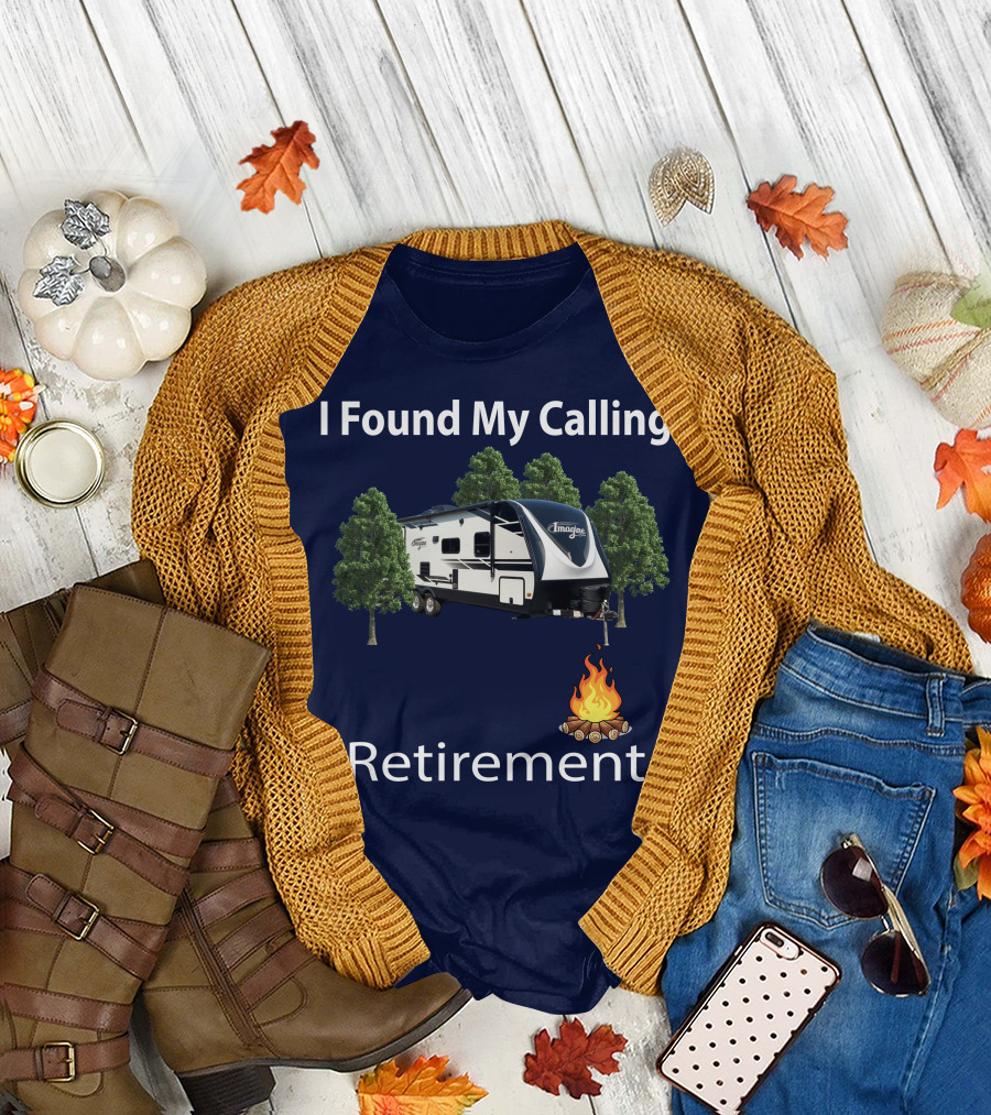 I Found My Calling Imagine 2600RB Retirement Adventure with Campfire T-Shirt