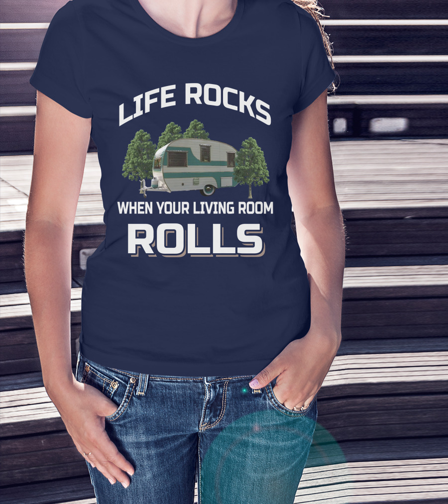 Life Rocks When Your Living Room Rolls Cardinal Travel Trailers T-Shirt