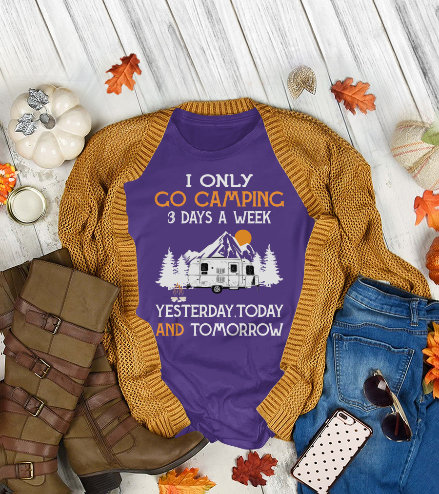 I Only Go Camping 3 Days a Week Yesterday Today and Tomorrow Airstreamers T-Shirt