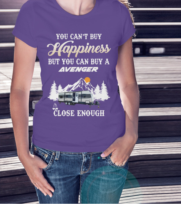 YOU CAN'T BUY HAPPINESS BUT YOU CAN BUY A AVENGER CLOSE ENOUGH T-Shirt