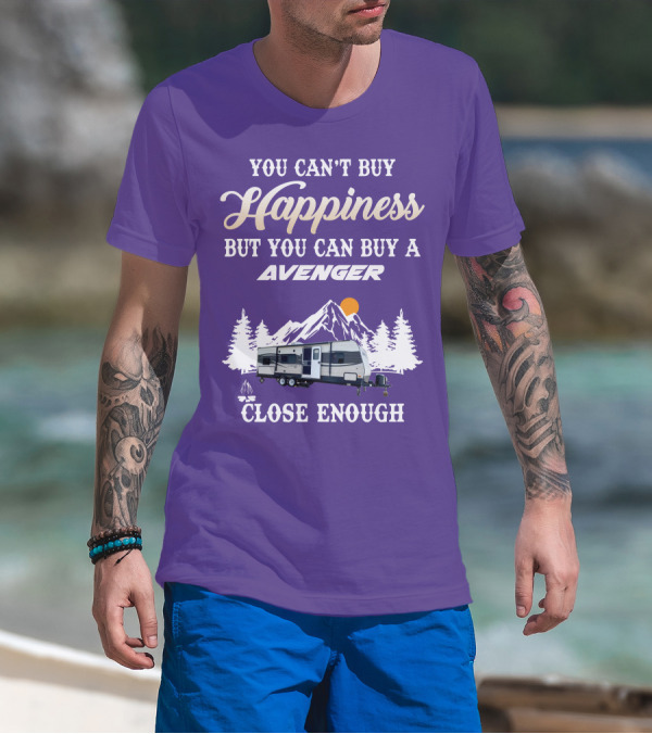 YOU CAN'T BUY HAPPINESS BUT YOU CAN BUY A AVENGER CLOSE ENOUGH T-Shirt