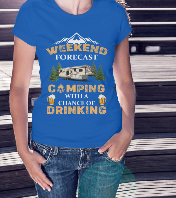 Weekend Forecast Camping With A Chance Of Drinking Jayco North Point Fifth Wheels T-Shirt