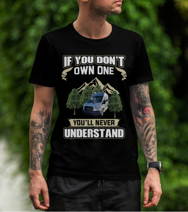 If You Don't Own One You'll Never Understand Pleasureway Class B Camper Vans T-Shirt