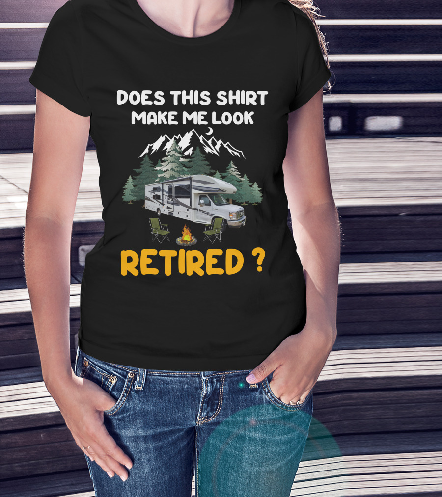 Jayco Greyhawk 31FS Does This Shirt Make Me Look Retired Camping Scene T-Shirt