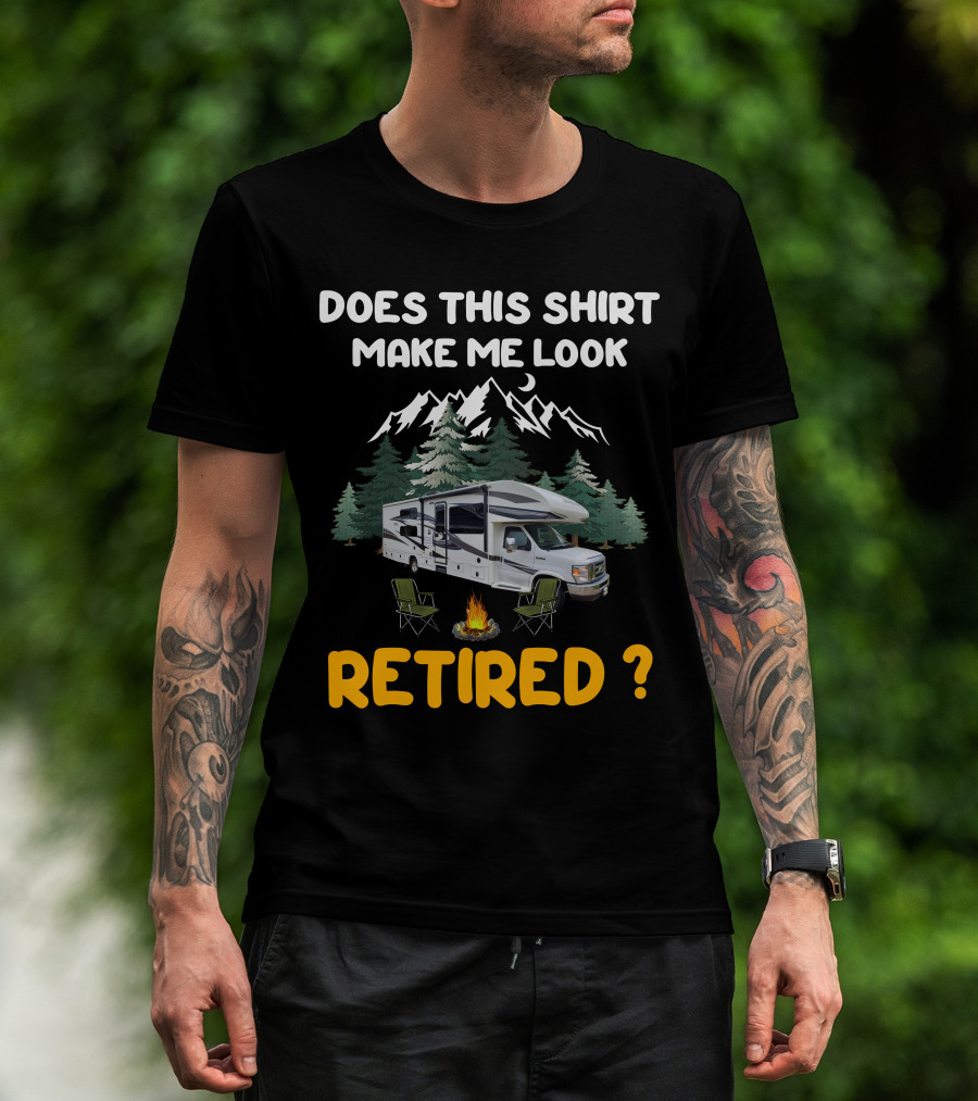 Jayco Greyhawk 31FS Does This Shirt Make Me Look Retired Camping Scene T-Shirt