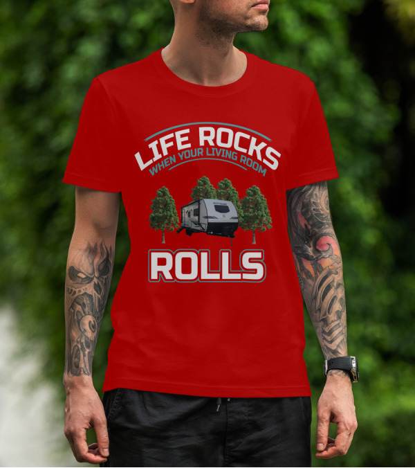 LIFE ROCKS WHEN YOUR LIVING ROOM ROLLS Surveyor RV T-Shirt