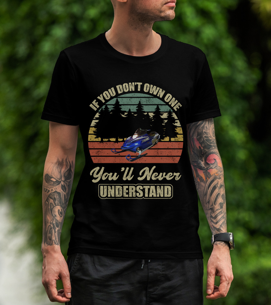 If You Don't Own One You'll Never Understand Yamaha SRX Snowmobile T-Shirt