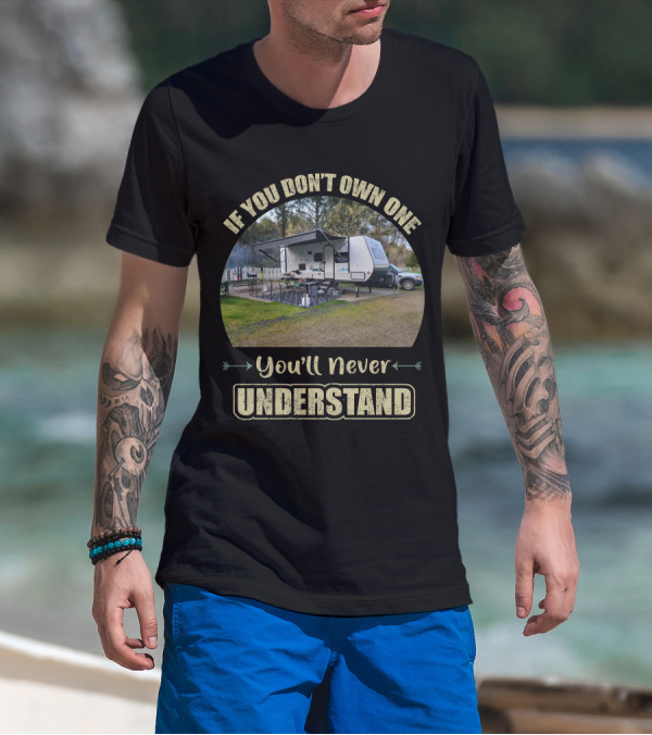 If You Don't Own One You'll Never Understand IBEX Campers T-Shirt