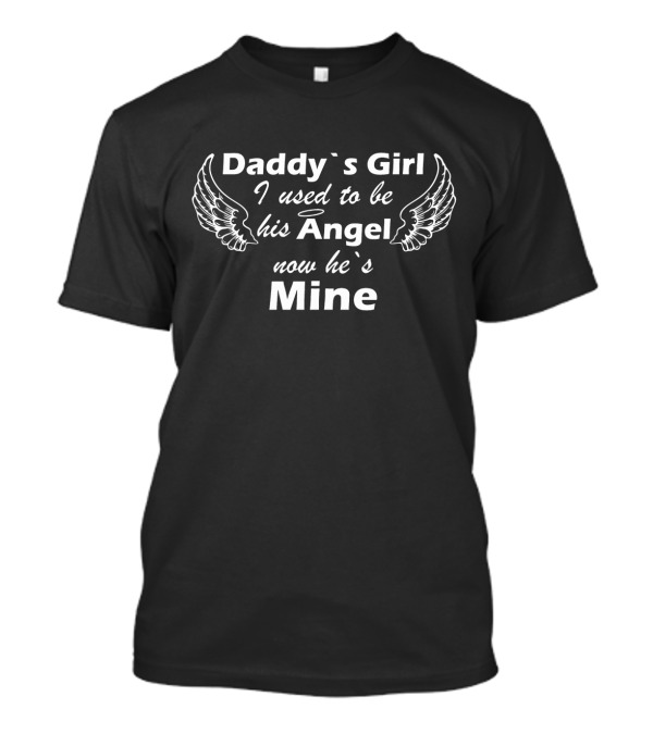 Daddy's Girl I Used To Be His Angel Now He's Mine Wings T-Shirt