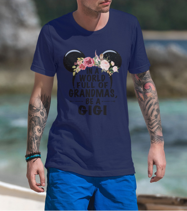 Floral Disney Ears In A World Full Of Grandmas Be A Gigi T-Shirt