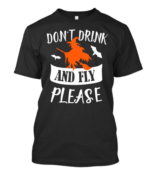Don't Drink And Fly Please Halloween Witch And Bats T-Shirt