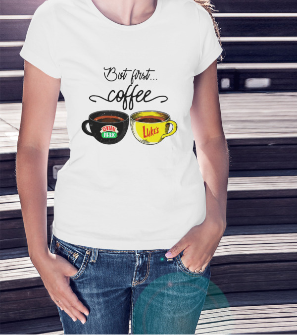 But First Coffee Central Perk Luke's Cups T-Shirt