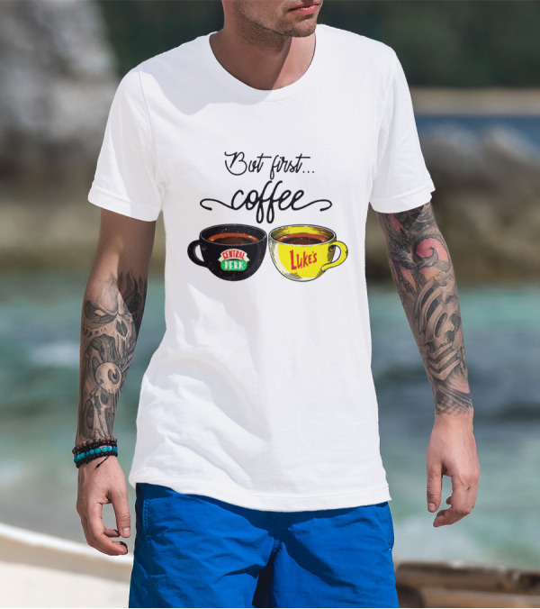 But First Coffee Central Perk Luke's Cups T-Shirt
