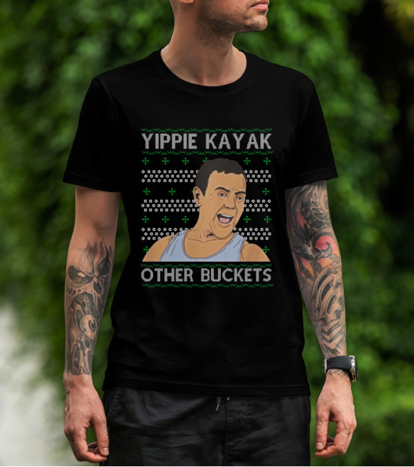 Yippie Kayak Other Buckets Christmas Sweater Bruce T-Shirt