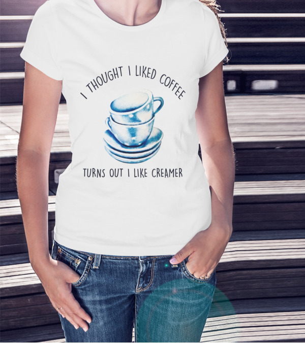 I Thought I Liked Coffee Turns Out I Like Creamer Stacked Cups T-Shirt