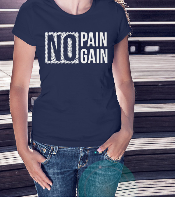 NO PAIN NO GAIN T-Shirt