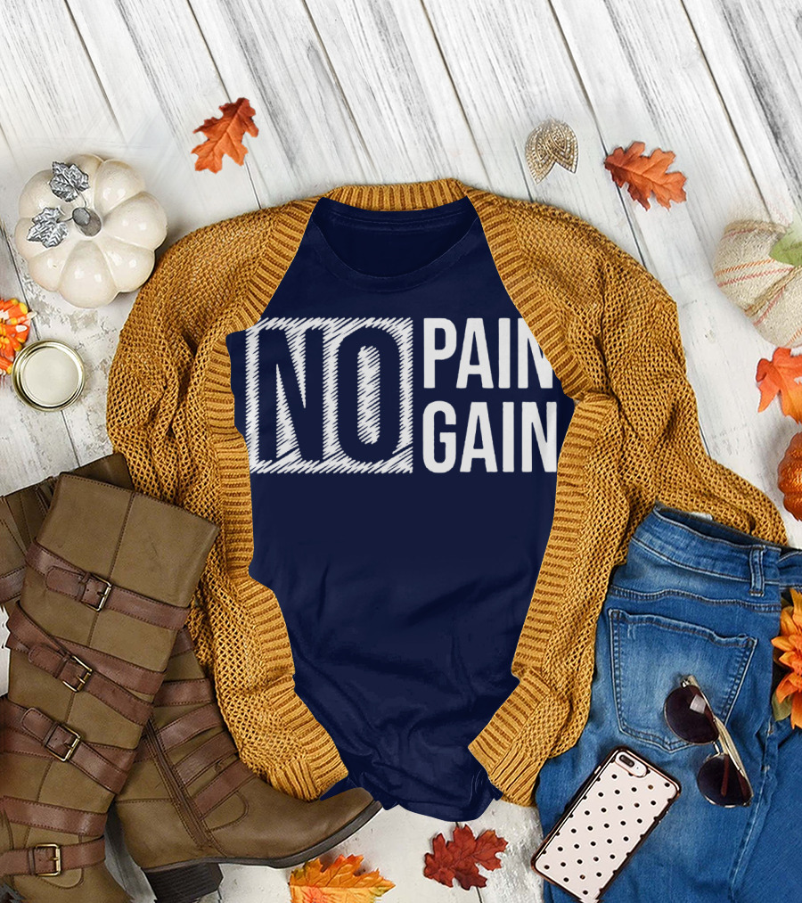 NO PAIN NO GAIN T-Shirt