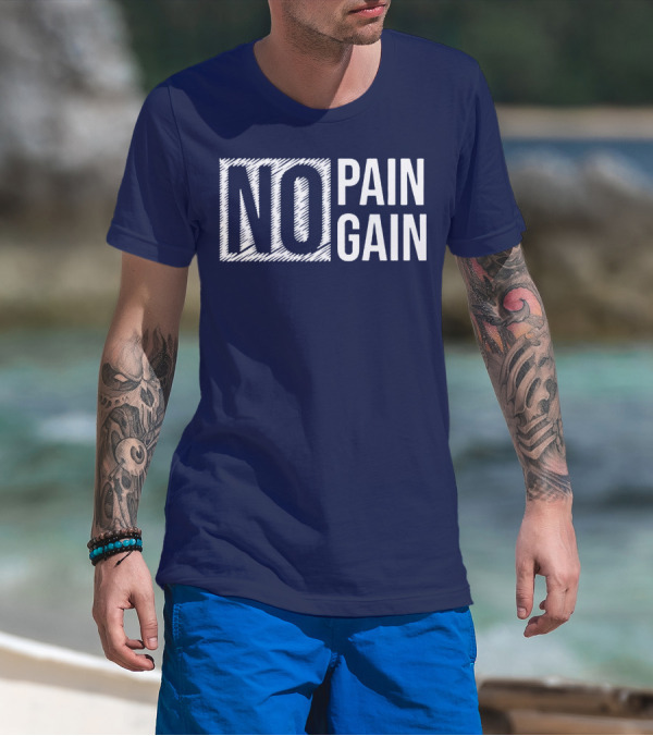 NO PAIN NO GAIN T-Shirt
