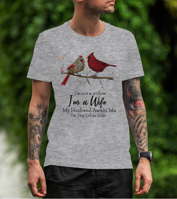 I'm Not A Widow I'm A Wife My Husband Awaits Me On The Other Side Cardinal Pair On Branch T-Shirt