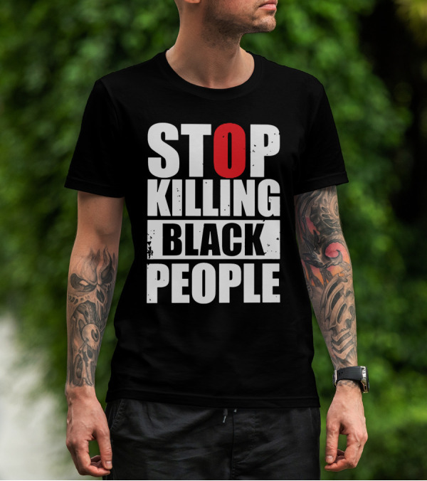 STOP KILLING BLACK PEOPLE T-Shirt