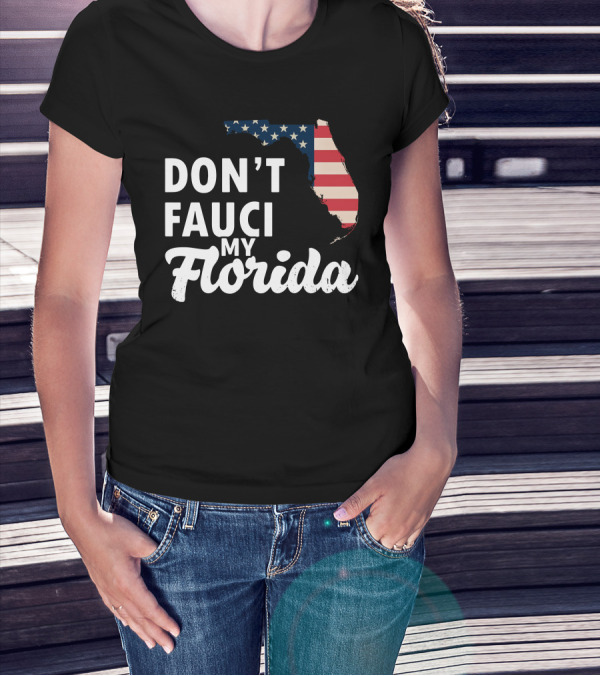 Don't Fauci My Florida Map With USA Flag T-Shirt