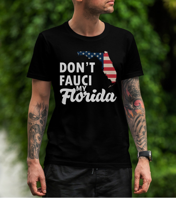 Don't Fauci My Florida Map With USA Flag T-Shirt