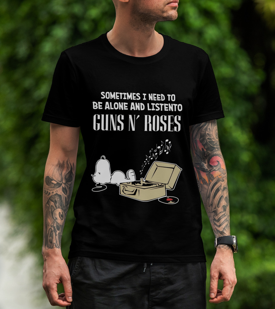 Sometimes I Need To Be Alone And Listen To Guns N' Roses T-Shirt