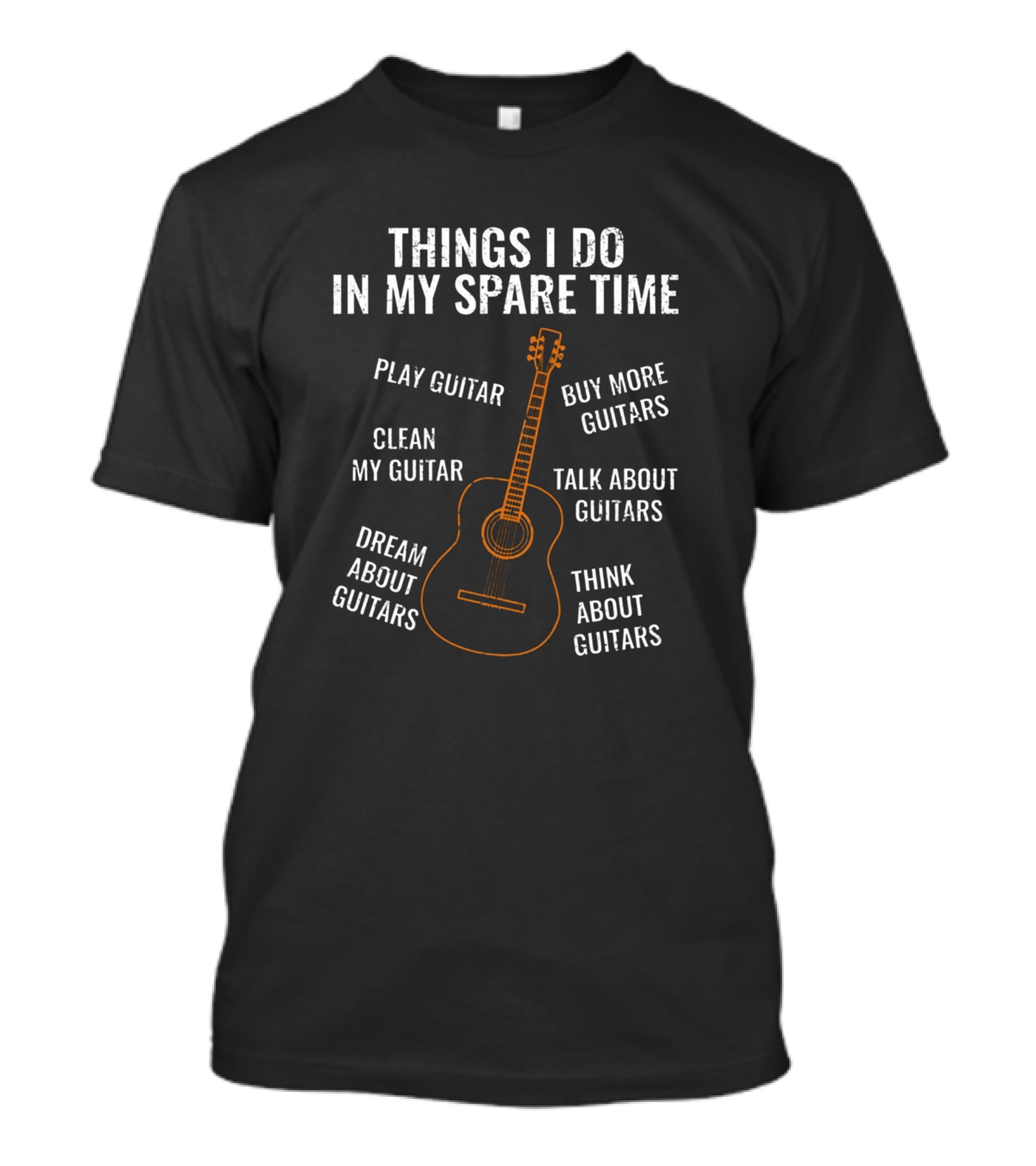 Things I Do IN My Spare Time Play Guitar Dream About Guitars Think About Guitars Talk About Guitars Clean My Guitar Buy More Guitars T-Shirt