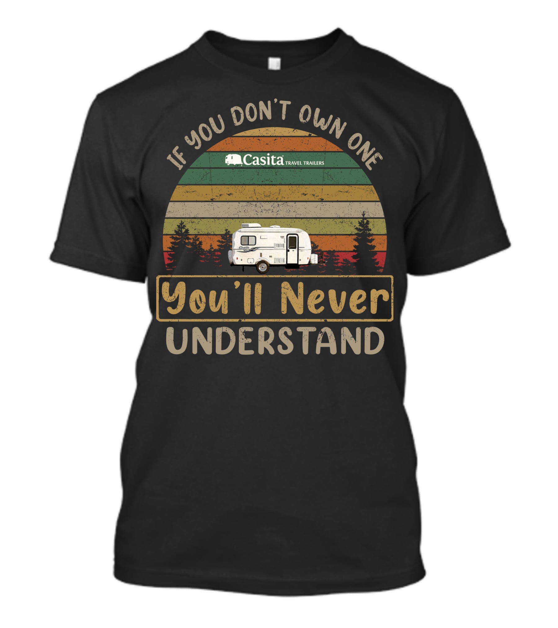 If You Don't Own One Casita Travel Trailers You'll Never Understand T-Shirt