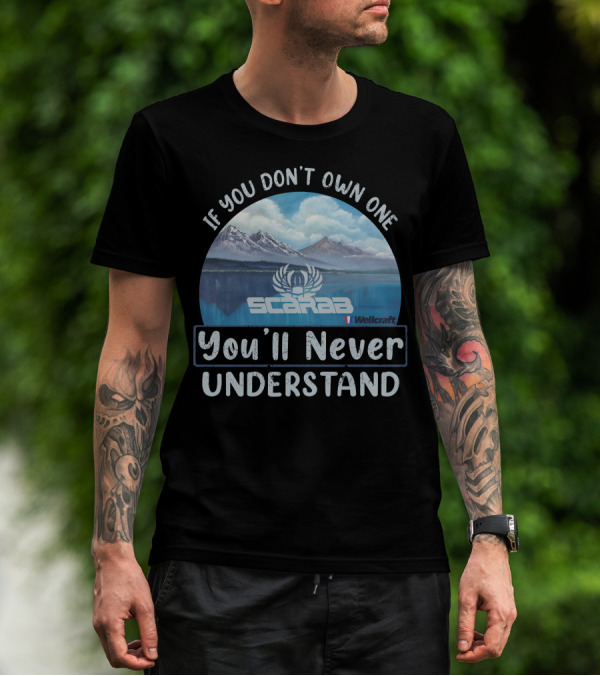 If You Don't Own One Scarab Wellcraft You'll Never Understand T-Shirt