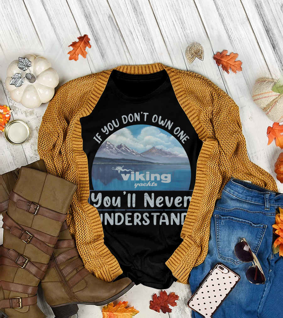 If You Don't Own One Viking Yachts You'll Never Understand T-Shirt