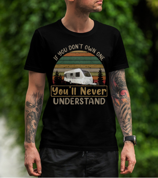 If You Don't Own One You'll Never Understand Knaus Caravan T-Shirt